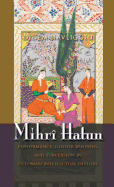 Mihri Hatun: Performance, Gender-Bending, and Subversion in Ottoman Intellectual History