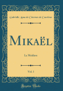 Mikal, Vol. 1: Le Moldave (Classic Reprint)