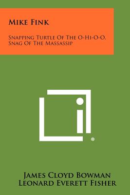 Mike Fink: Snapping Turtle of the O-Hi-O-O, Snag of the Massassip - Bowman, James Cloyd
