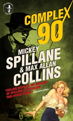 Mike Hammer: Complex 90: A Mike Hammer Novel - Spillane, Mickey, and Collins, Max Allan