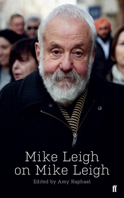 Mike Leigh on Mike Leigh - Raphael, Amy (Editor), and Leigh, Mike