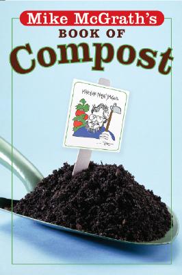 Mike McGrath's Book of Compost - McGrath, Mike