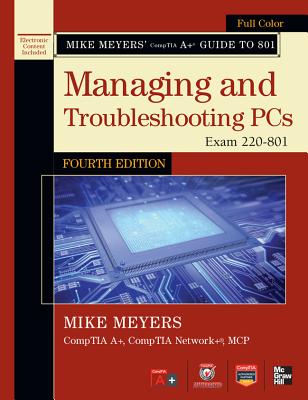 Mike Meyers' Comptia A+ Guide to 801: Managing and Troubleshooting PCs: Exam 220-801 - Meyers, Mike