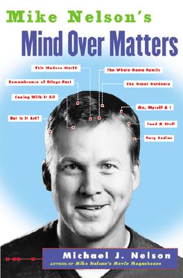 Mike Nelson's Mind Over Matters - Nelson, Michael J