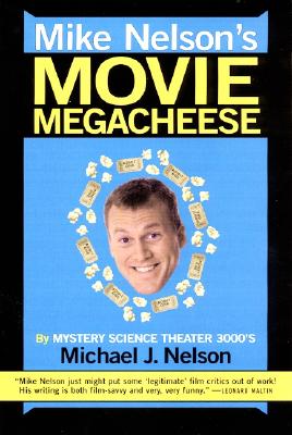 Mike Nelson's Movie Megacheese - Nelson, Michael J