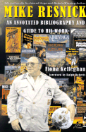 Mike Resnick: An Annotated Bibliography and Guide to His Work