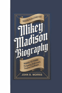 Mikey Madison Biography: Behind the Scenes of Hollywood, Rising to Fame: Navigating Hollywood's Toughest Challenges