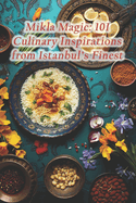 Mikla Magic: 101 Culinary Inspirations from Istanbul's Finest
