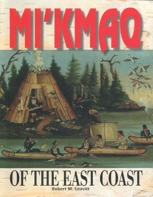 Mi'kmaq of the East Coast - Leavitt, Robert M