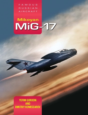 Mikoyan Mig-17: Famous Russian Aircraft - Komissarov, Dmitriy, and Gordon, Yefim