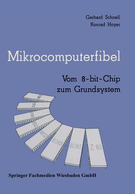 Mikrocomputerfibel: Vom 8-Bit-Chip Zum Grundsystem - Schnell, Gerhard