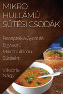 Mikrohullm Stsi Csodk: Receptek a Gyors s Egyszer  Mikrohullm Stsrt