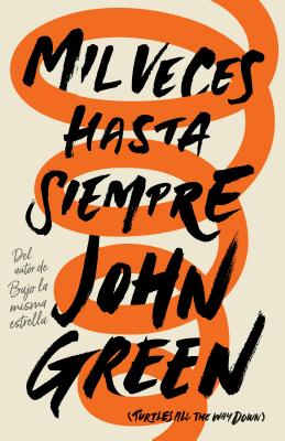 Mil Veces Hasta Siempre: Spanish-Language Edition of Turtles All the Way Down - Green, John