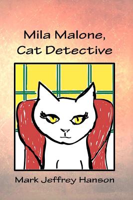 Mila Malone, Cat Detective: The Mysterious Dr. Merrill Merkel - Hanson, Mark Jeffrey