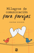 Milagros de Comunicacion Para Parejas / Communication Miracles for Couples: Herramientas Sencillas y Eficaces Para Crear Mas Amor y Menos Conflicto