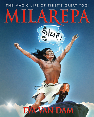 Milarepa: The Magic Life of Tibet's Great Yogi - Van Dam, Eva
