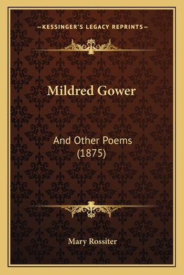Mildred Gower: And Other Poems (1875) - Rossiter, Mary