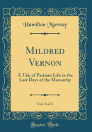 Mildred Vernon, Vol. 2 of 3: A Tale of Parisian Life in the Last Days of the Monarchy (Classic Reprint)