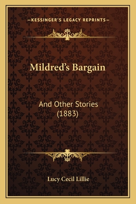 Mildred's Bargain: And Other Stories (1883) - Lillie, Lucy Cecil