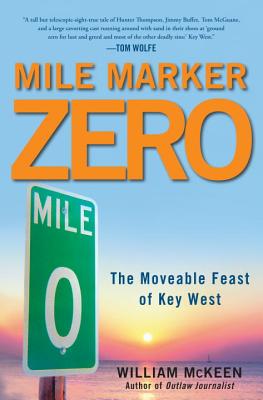 Mile Marker Zero: The Moveable Feast of Key West - McKeen, William