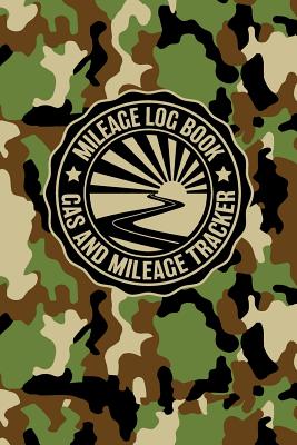 Mileage Log Book Gas And Mileage Tracker: Military Jungle Camouflage Logbook Notebook To Track Miles Up To 2400 Unique Business Or Personal Trips - Good Tracker For Yearly Taxes - Rufus Mack Archibald