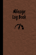 Mileage Log Book: Keep Track & Record Car Or Any Vehicle Mileage Notebook