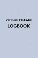 Mileage Log Book: Mileage Log For Work, Mileage Tracker For Business, Mileage Booklet-120 Pages-6"x9"