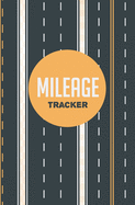 Mileage Tracker: Vehicle Mileage Journal - Auto Mileage Log Book - Mileage Notebook - Mileage Planner - Highway Cover Design