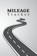 Mileage Tracker: Vehicle Mileage Journal Gas Mileage Log Book Destination Log Book For Business and Individual