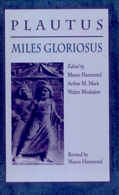 Miles Gloriosus - Plautus, and Hammond, Mason (Editor), and Mack, Arthur M (Editor)