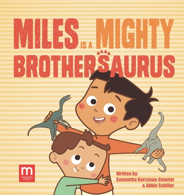 Miles Is a Mighty Brothersaurus - Kurtzman-Counter, Samantha, and Schiller, Abbie