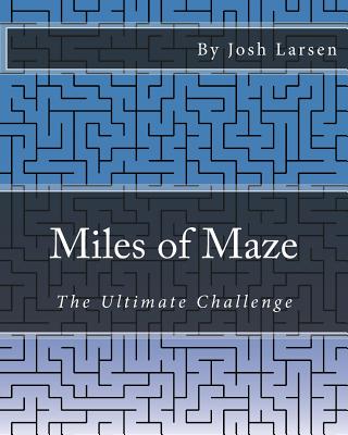 Miles of Maze: The Ultimate Challenge - Larsen, Josh
