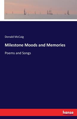 Milestone Moods and Memories: Poems and Songs - McCaig, Donald