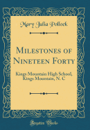 Milestones of Nineteen Forty: Kings Mountain High School, Kings Mountain, N. C (Classic Reprint)