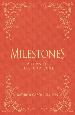 Milestones: Poems of Life and Love - Ellison, Kathryn Carole