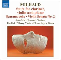 Milhaud: Suite; Scaramouche; Violin Sonata No. 2 - Eliane Reyes (piano); Frdric Pelassy (violin); Jean-Marc Fessard (clarinet)