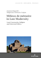 Milieux de mmoire in Late Modernity: Local Communities, Religion and Historical Politics