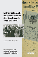 Militrische Aufbaugenerationen Der Bundeswehr 1955 Bis 1970: Ausgewhlte Biographien