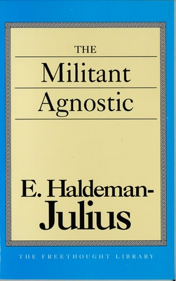 Militant Agnostic - Haldeman-Julius, E