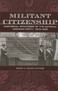 Militant Citizenship: Rhetorical Strategies of the National Woman's Party, 1913-1920