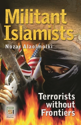 Militant Islamists: Terrorists Without Frontiers - Alaolmolki, Nozar