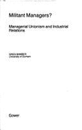 Militant Managers?: Managerial Unionism and Industrial Relations