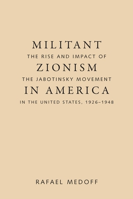 Militant Zionism in America: The Rise and Impact of the Jabotinsky Movement in the United States, 1926-1948 - Medoff, Rafael, Professor