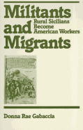 Militants and Migrants: Rural Sicilians Become American Workers