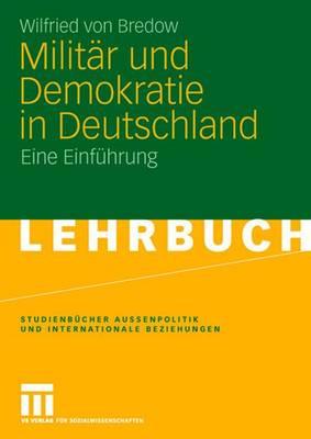 Militar Und Demokratie in Deutschland: Eine Einfuhrung - von Bredow, Wilfried