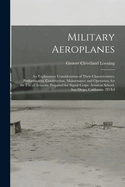 Military Aeroplanes; An Explanatory Consideration of Their Characteristics, Performances, Construction, Maintenance and Operation, for the Use of Aviators. Prepared for Signal Corps. Aviation School, San Diego, California. 2D Ed