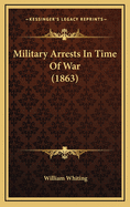 Military Arrests in Time of War (1863)