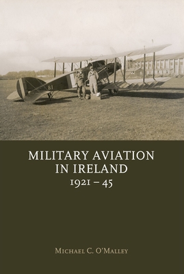 Military Aviation in Ireland, 1921-45 - O Malley, Michael