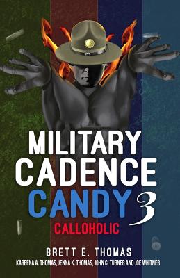 Military Cadence Candy 3: Calloholic - Thomas, Brett E, and Thomas, Kareena a (Contributions by), and Thomas, Jenna K (Contributions by)