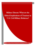 Military Dissent: What are the Ethical Implications of Tensions in U.S. Civil-Military Relations?